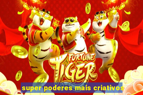 super poderes mais criativos